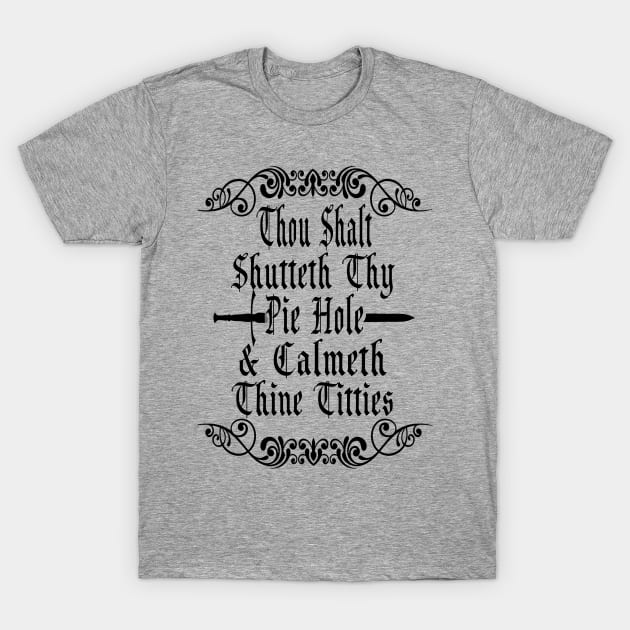 Shutteth Thy Pie Hole Funny T-Shirt T-Shirt by CreatingChaos